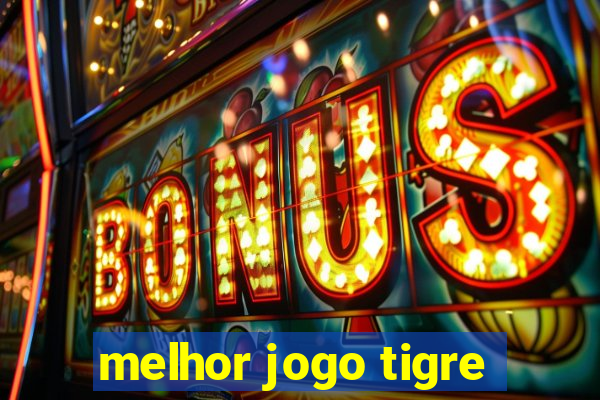 melhor jogo tigre