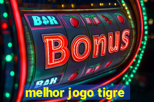 melhor jogo tigre