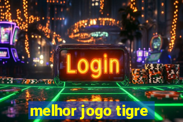 melhor jogo tigre