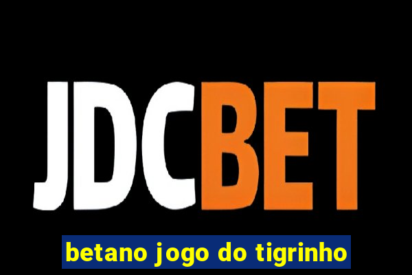 betano jogo do tigrinho