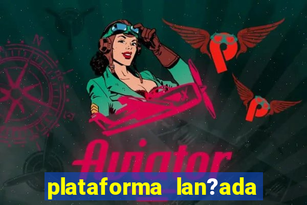 plataforma lan?ada hoje slots