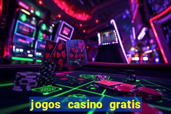 jogos casino gratis slots machines