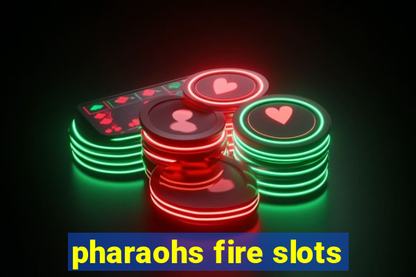 pharaohs fire slots