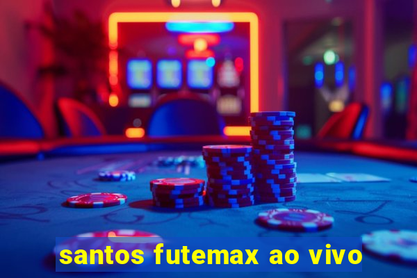 santos futemax ao vivo