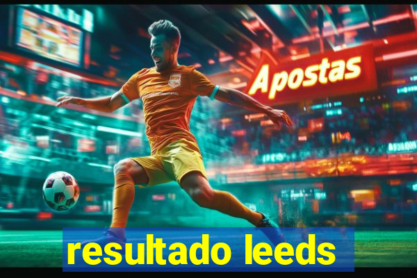 resultado leeds