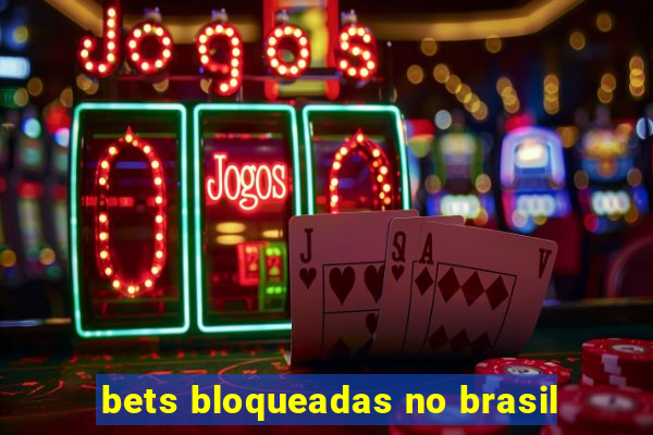 bets bloqueadas no brasil