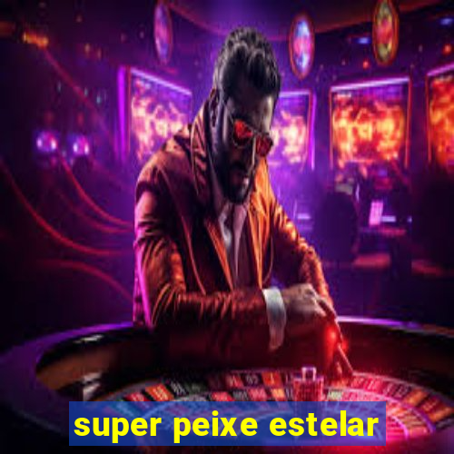 super peixe estelar