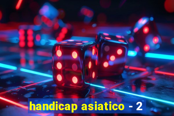 handicap asiatico - 2