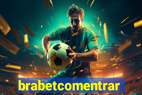 brabetcomentrar