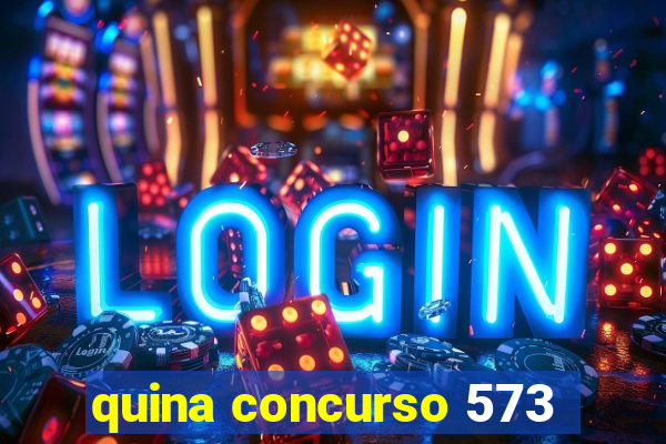 quina concurso 573