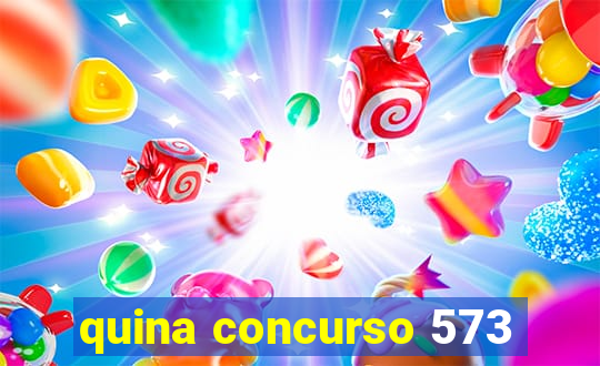 quina concurso 573