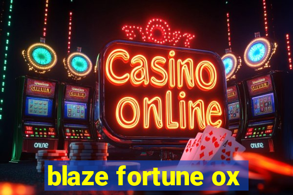 blaze fortune ox