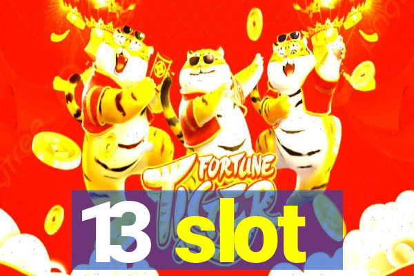 13 slot