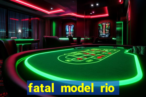 fatal model rio claro s o paulo