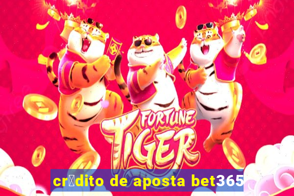 cr茅dito de aposta bet365