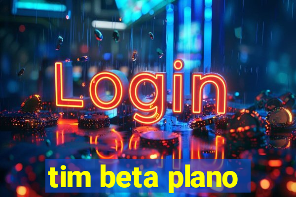 tim beta plano