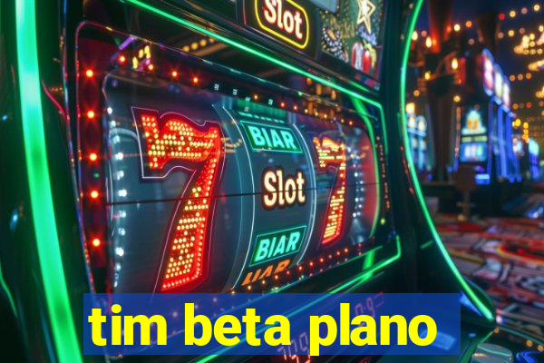 tim beta plano