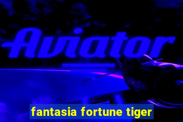 fantasia fortune tiger