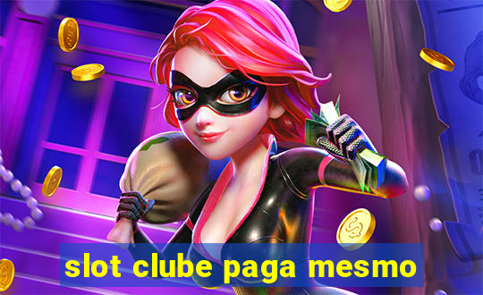 slot clube paga mesmo