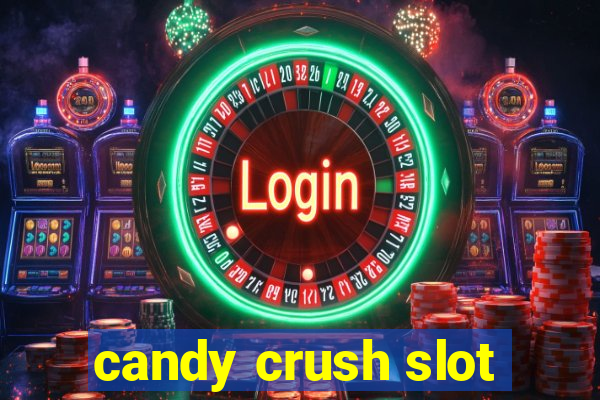 candy crush slot