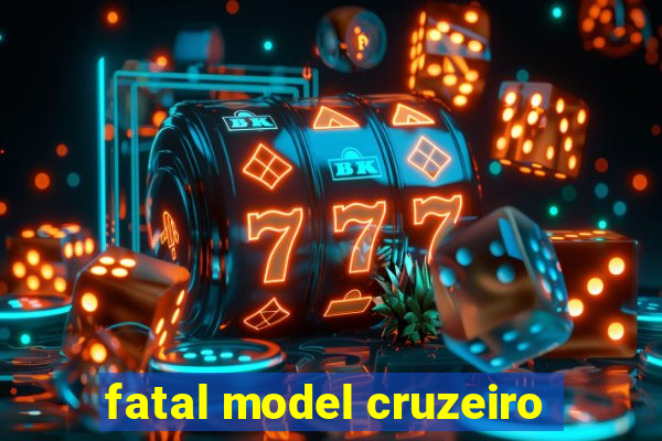 fatal model cruzeiro