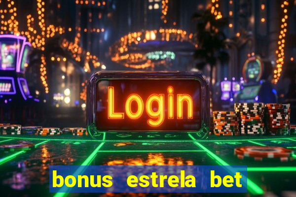 bonus estrela bet como funciona