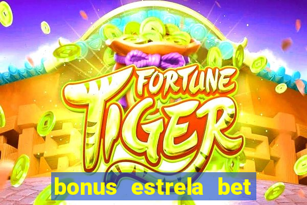 bonus estrela bet como funciona