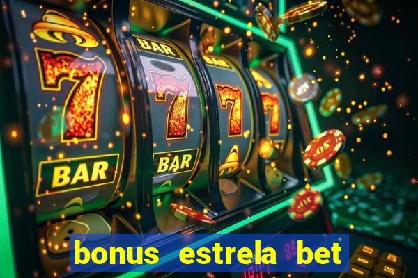 bonus estrela bet como funciona