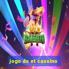 jogo do et cassino