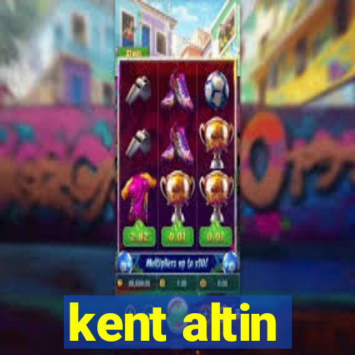 kent altin