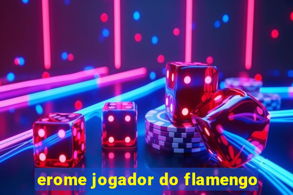 erome jogador do flamengo