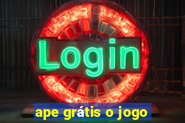 ape grátis o jogo