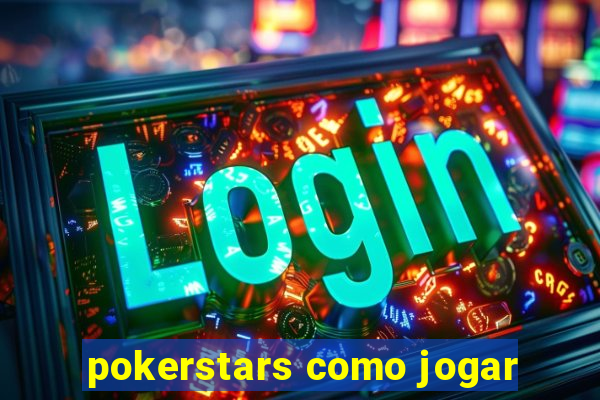 pokerstars como jogar