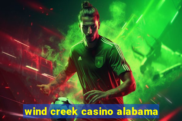 wind creek casino alabama