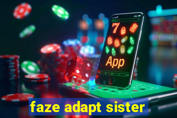 faze adapt sister