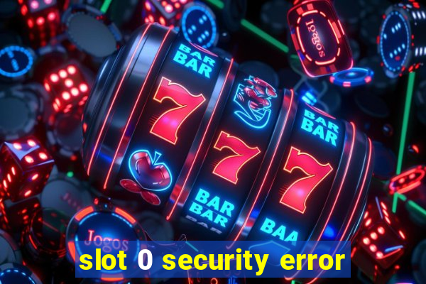 slot 0 security error