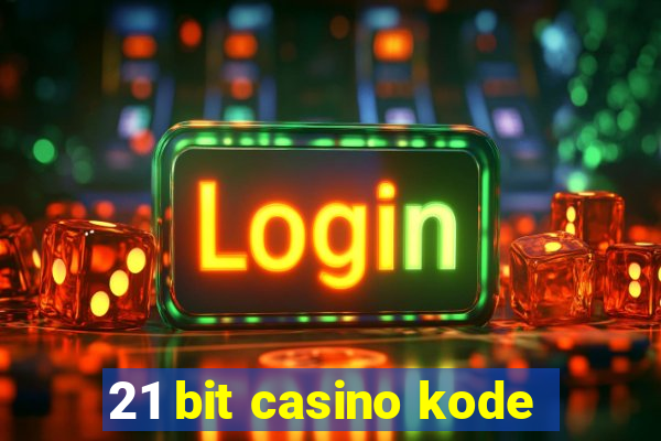 21 bit casino kode