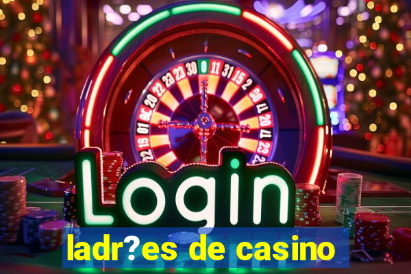 ladr?es de casino