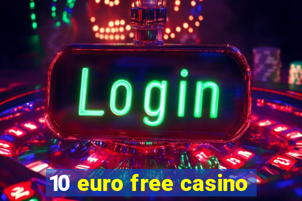 10 euro free casino