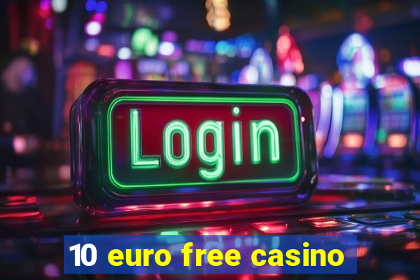 10 euro free casino