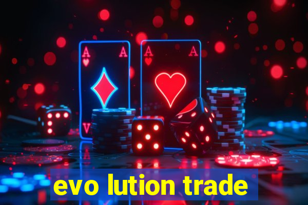 evo lution trade