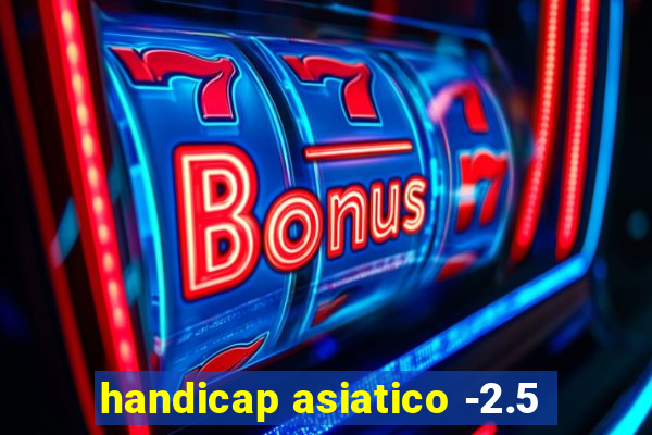 handicap asiatico -2.5