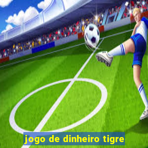 jogo de dinheiro tigre