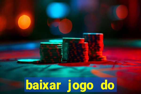 baixar jogo do tigrinho para ganhar dinheiro