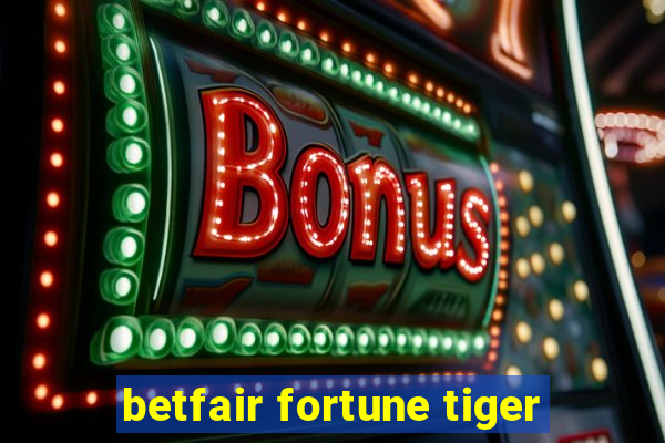 betfair fortune tiger