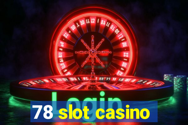 78 slot casino