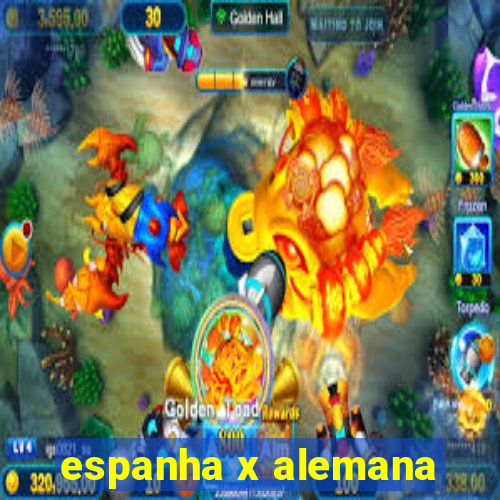 espanha x alemana