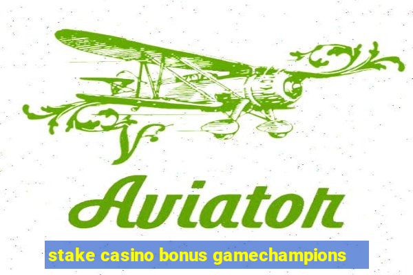 stake casino bonus gamechampions