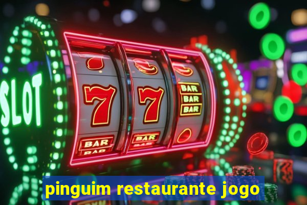 pinguim restaurante jogo