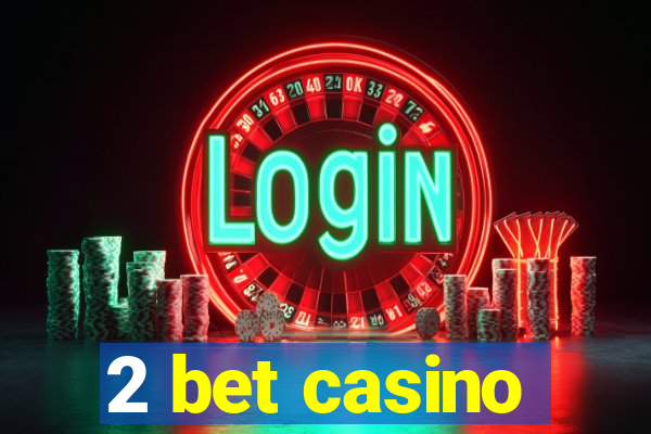 2 bet casino